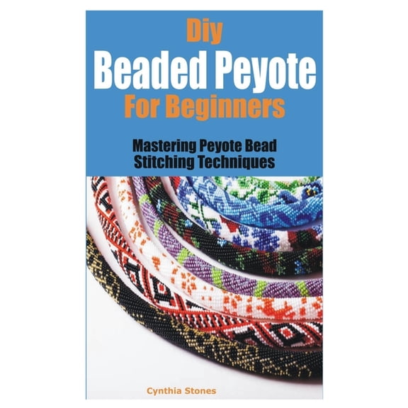 Diy Beaded Peyote for Beginners: Mastering Peyote Bead Stitching Techniques, (Paperback)