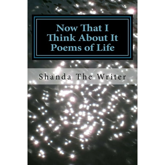 Now That I Think About It: Poems of Life (Paperback)