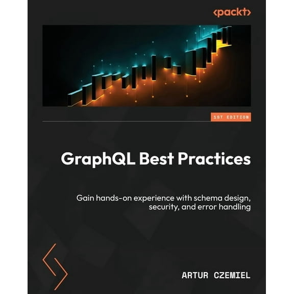 GraphQL Best Practices: Gain hands-on experience with schema design, security, and error handling, (Paperback)