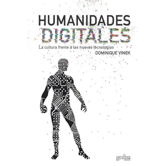 HUMANIDADES DIGITALES LA CULTURA FRENTE A LAS NUEVAS TECNOLOGIAS GEDISA RUSTICO DOMINIQUE VINCK