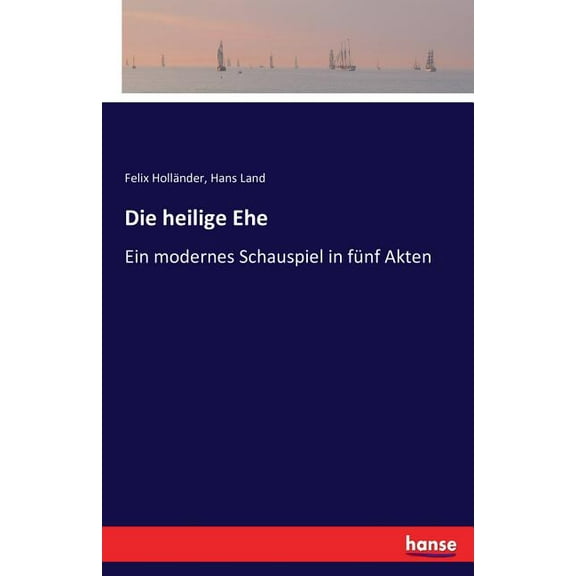 Die heilige Ehe: Ein modernes Schauspiel in fÃ¼nf Akten, (Paperback)