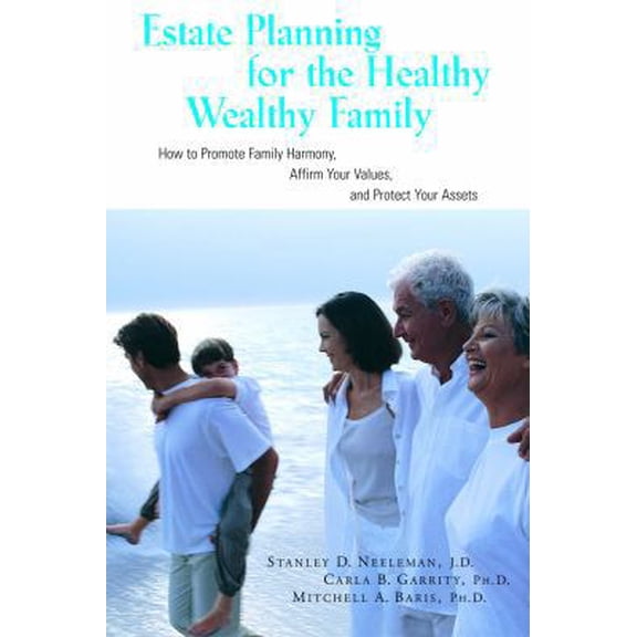Pre-Owned Estate Planning for the Healthy, Wealthy Family: How to Promote Family Harmony, Affirm Your Values, and Protect Your Assets (Paperback) 158115318X 9781581153187