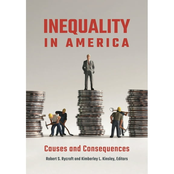 Inequality in America: Causes and Consequences, (Hardcover)