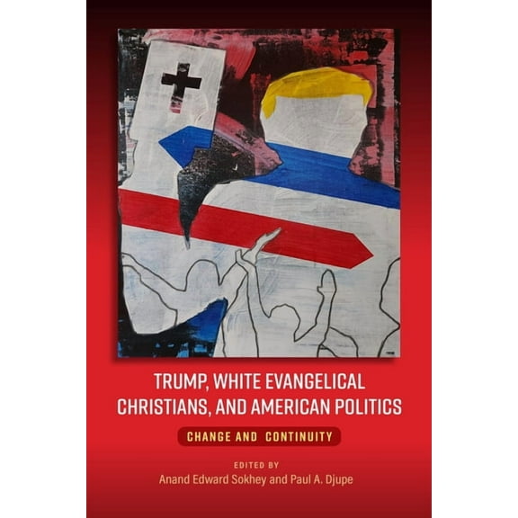 Trump, White Evangelical Christians, and American Politics: Change and Continuity (Hardcover)