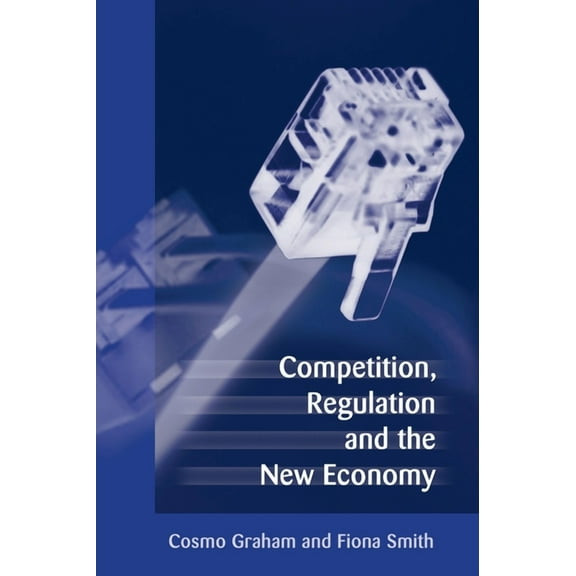 Competition, Regulation and the New Economy, (Hardcover)