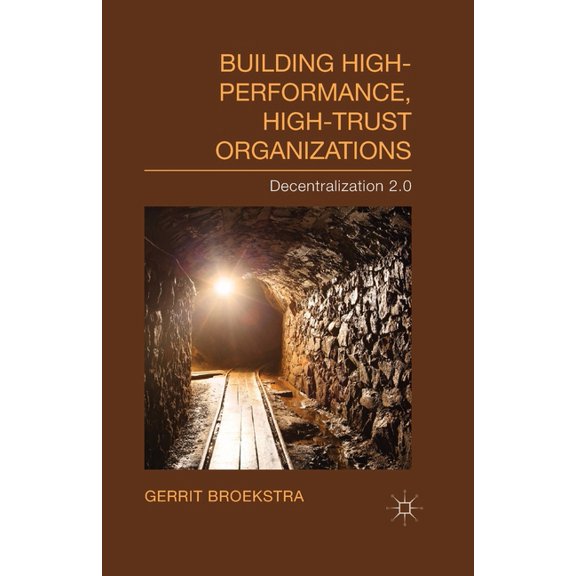 Building High-Performance, High-Trust Organizations: Decentralization 2.0, (Paperback)
