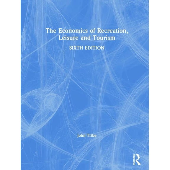 The Economics of Recreation, Leisure and Tourism, (Hardcover)