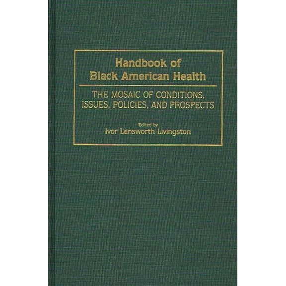 Handbook of Black American Health: The Mosaic of Conditions, Issues, Policies, and Prospects, (Hardcover)