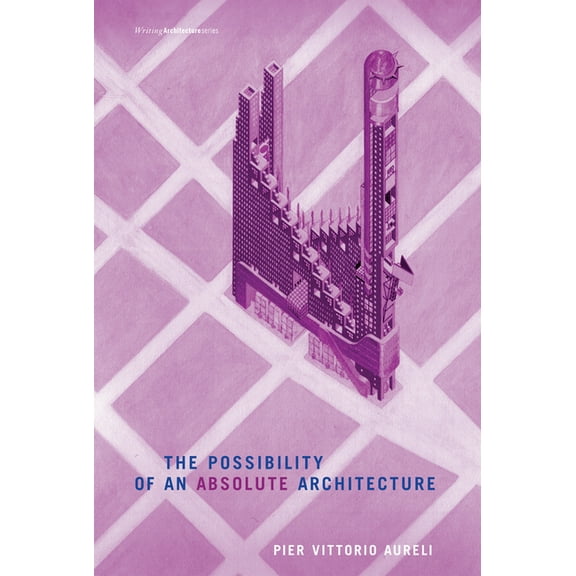 Writing Architecture The Possibility of an Absolute Architecture, (Paperback)