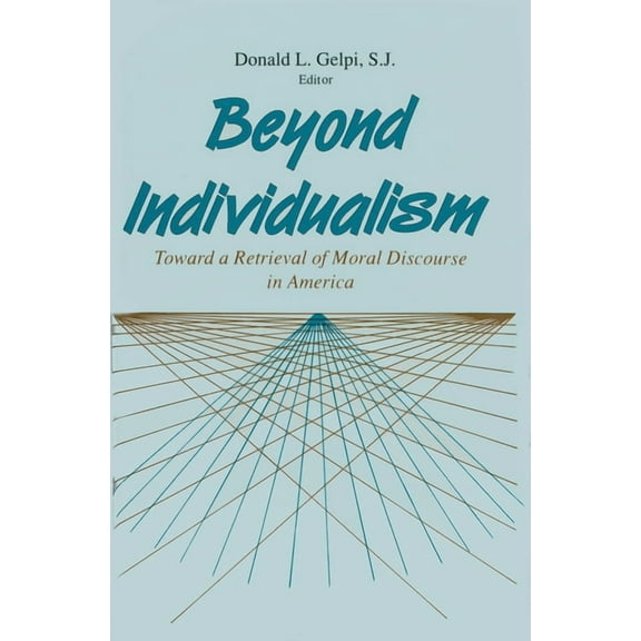 Beyond Individualism: Toward a Retrieval of Moral Discourse in America, (Paperback)