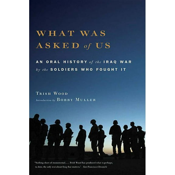 What Was Asked of Us: An Oral History of the Iraq War by the Soldiers Who Fought It, (Paperback)