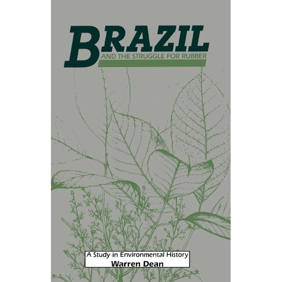 Studies in Environment and History Brazil and the Struggle for Rubber: A Study in Environmental History, (Hardcover)