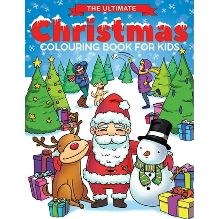 The Ultimate Christmas Colouring Book for Kids : Fun Children's Christmas Gift or Present for Toddlers & Kids - 50 Beautiful Pages to Colour with Santa Claus, Reindeer, Snowmen &