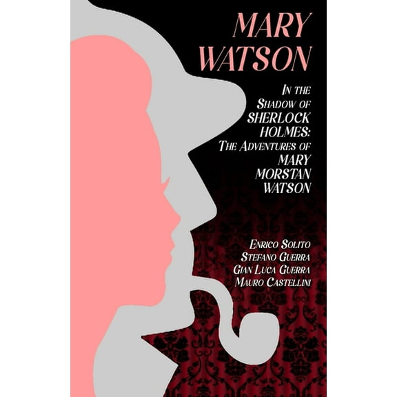 Mary Watson Mary Watson: In the Shadow of Sherlock Holmes - The Adventures of Mary Morstan Watson, Book 1, (Paperback)
