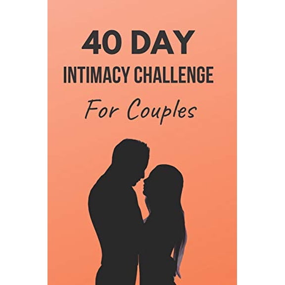 Pre-Owned 40 Day Intimacy Challenge For Couples: Ignite Intimacy In Your Marriage Through Conversation, Romance, And Sexuality In This Couples Workbook (Paperback) 1705453430 9781705453438
