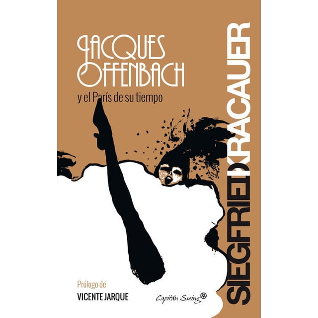 JACQUES OFFENBACH Y EL PARIS DE SU TIEMPO CAPITAN SWING LIBROS SIEGFRIED KRACAUER