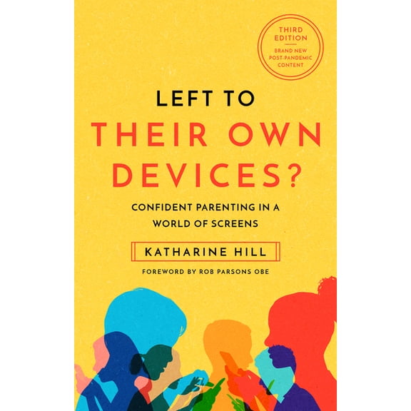 Left to Their Own Devices?: Confident Parenting in a World of Screens, (Paperback)
