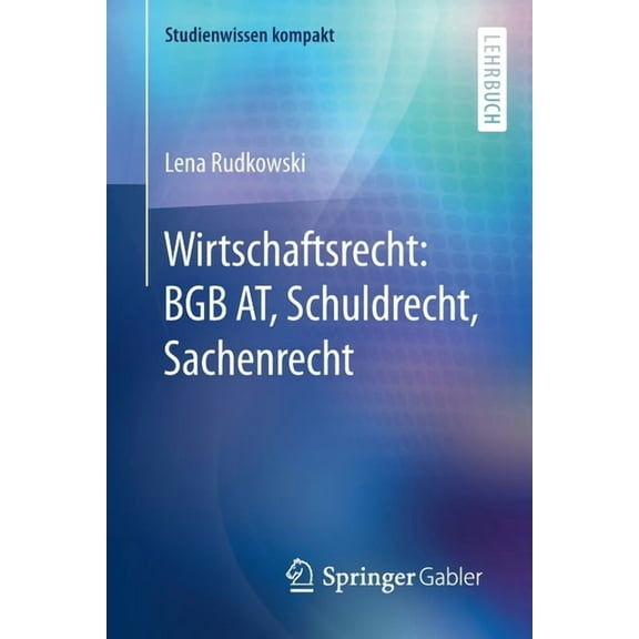 Studienwissen Kompakt Wirtschaftsrecht: BGB AT, Schuldrecht, Sachenrecht, (Paperback)