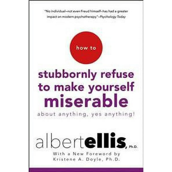 How to Stubbornly Refuse to Make Yourself Miserable : About Anything - Yes, Anything!