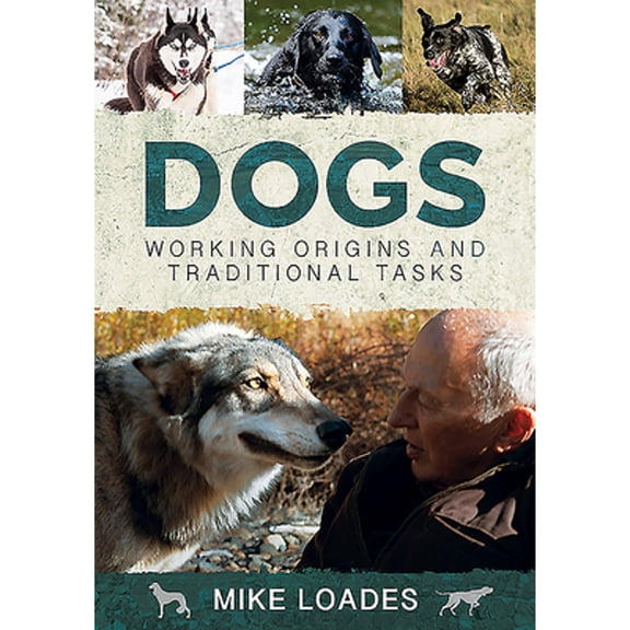 Pre-Owned Dogs: Working Origins and Traditional Tasks (Hardcover) 1526742306 9781526742308