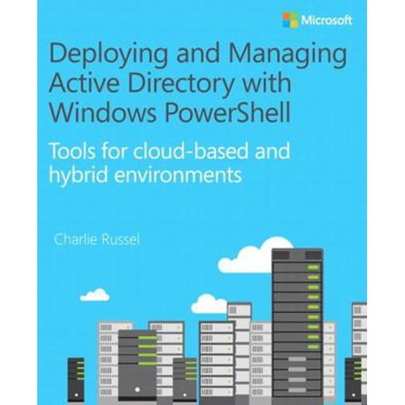 Pre-Owned Deploying and Managing Active Directory with Windows Powershell: Tools for Cloud-Based and Hybrid Environments (Paperback) 1509300651 9781509300655