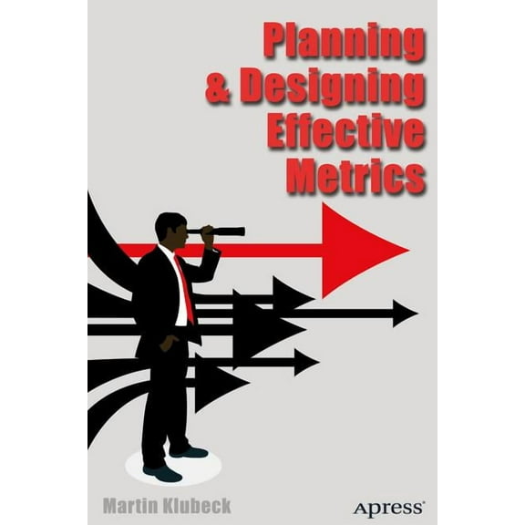 Planning and Designing Effective Metrics, (Paperback)