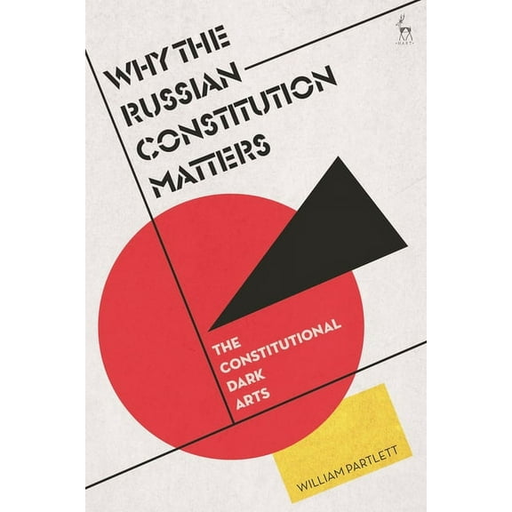 Why the Russian Constitution Matters: The Constitutional Dark Arts, (Hardcover)