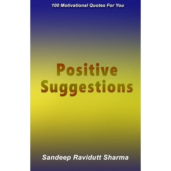 Positive Suggestions: 100 Motivational Quotes For You, (Paperback)