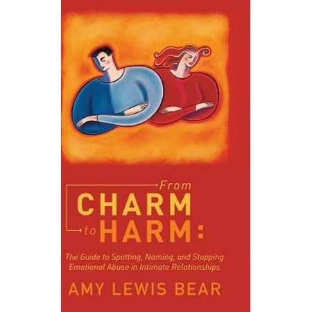 From Charm To Harm The Guide To Spotting Naming And Stopping Emotional Abuse In Intimate