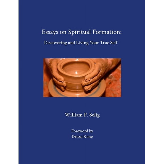 Essays on Spiritual Formation: Discovering and Living Your True Self, (Paperback)