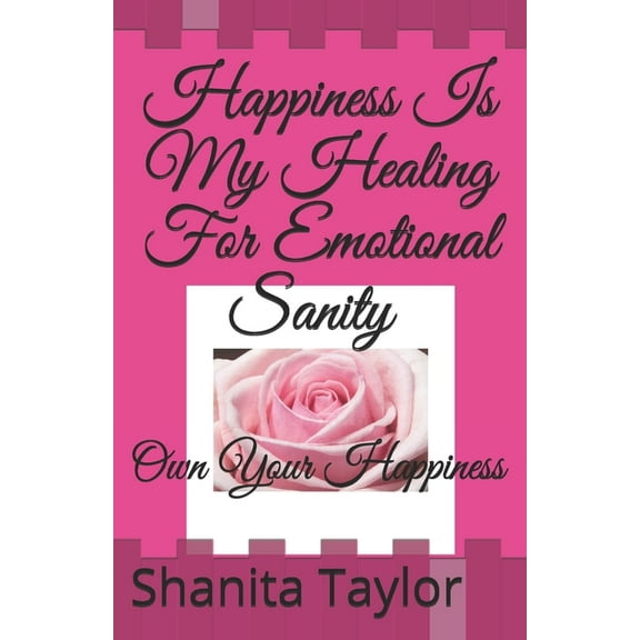 Happiness Is My Healing For Emotional Sanity: Own Your Happiness, (Paperback)