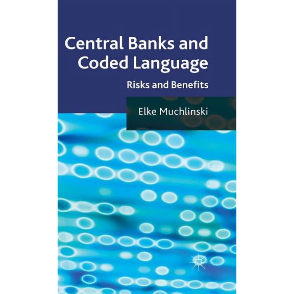 Central Banks and Coded Language: Risks and Benefits, (Hardcover)