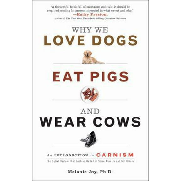 Pre-Owned Why We Love Dogs, Eat Pigs, and Wear Cows: An Introduction to Carnism (Hardcover) 1573244619 9781573244619