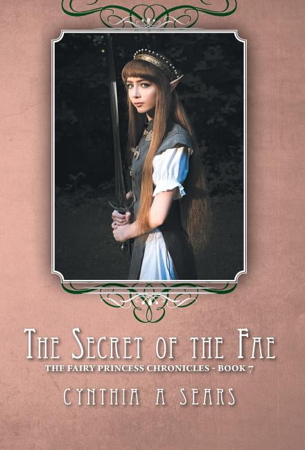 The Secret of the Fae : The Fairy Princess Chronicles - Book 7