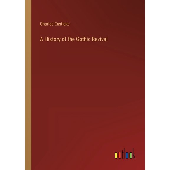 A History of the Gothic Revival (Paperback)