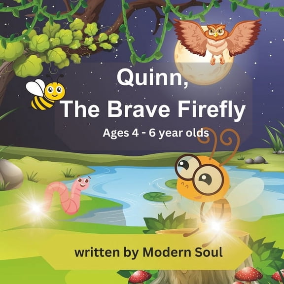 Quinn, The Brave Firefly: Childrens Story Book for 4 - 6 year olds, (Paperback)