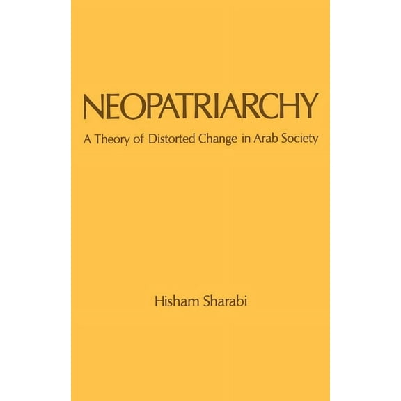 Neopatriarchy: A Theory of Distorted Change in Arab Society, (Paperback)