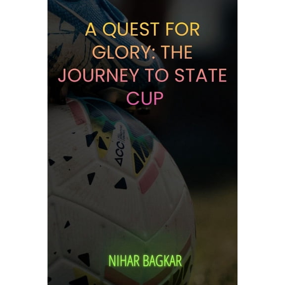 Quest for Glory A Quest For Glory: The Journey to State Cup, Book 1, (Paperback)