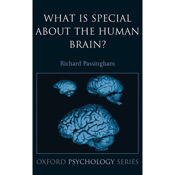 Oxford Psychology What Is Special about the Human Brain?, Book 46, (Hardcover)