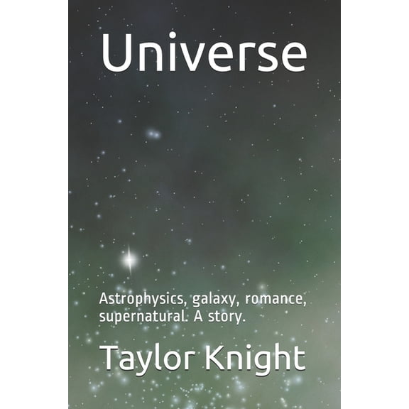 Universe: Astrophysics, galaxy, romance, supernatural. A story., (Paperback)