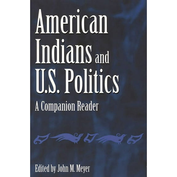 American Indians and U.S. Politics: A Companion Reader, (Paperback)