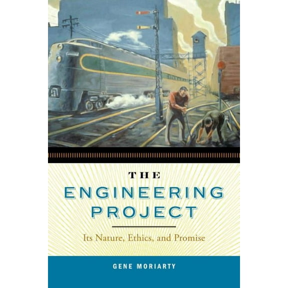 The Engineering Project PB: Its Nature, Ethics, and Promise, (Paperback)