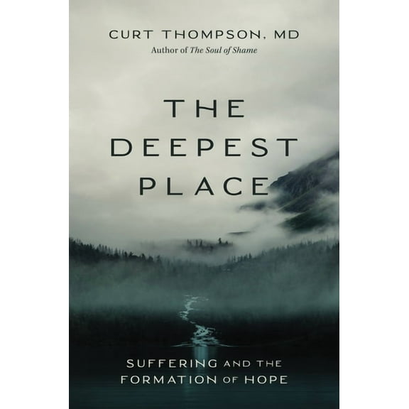 The Deepest Place: Suffering and the Formation of Hope, (Hardcover)