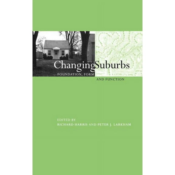 Planning, History and Environment Changing Suburbs: Foundation, Form and Function, (Hardcover)
