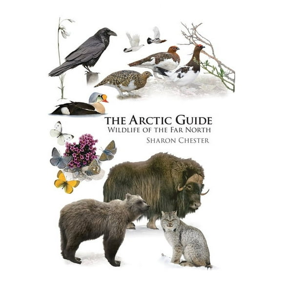 Princeton Field Guides The Arctic Guide: Wildlife of the Far North, Book 109, (Paperback)
