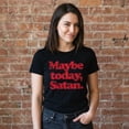 thumbnail image 4 of Womens Maybe Today Satan T Shirt Funny Sarcastic Devil Joke Graphic Novelty Tee Halloween Womens Graphic Tees, 4 of 9