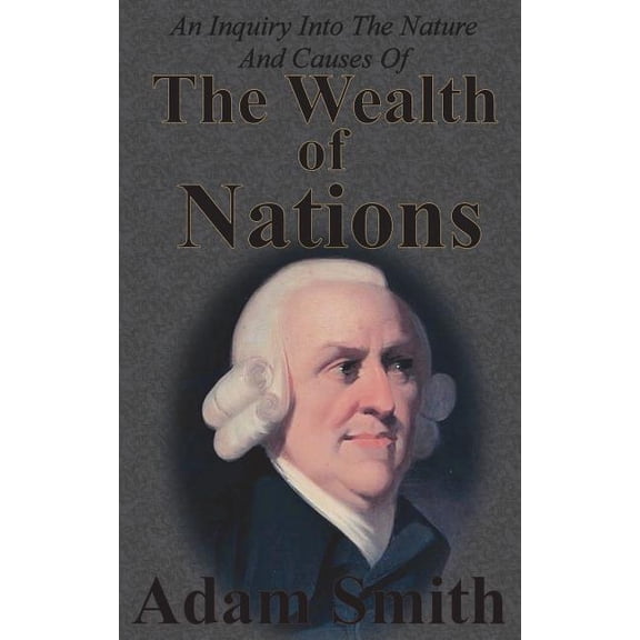 An Inquiry Into The Nature And Causes Of The Wealth Of Nations (Hardcover)