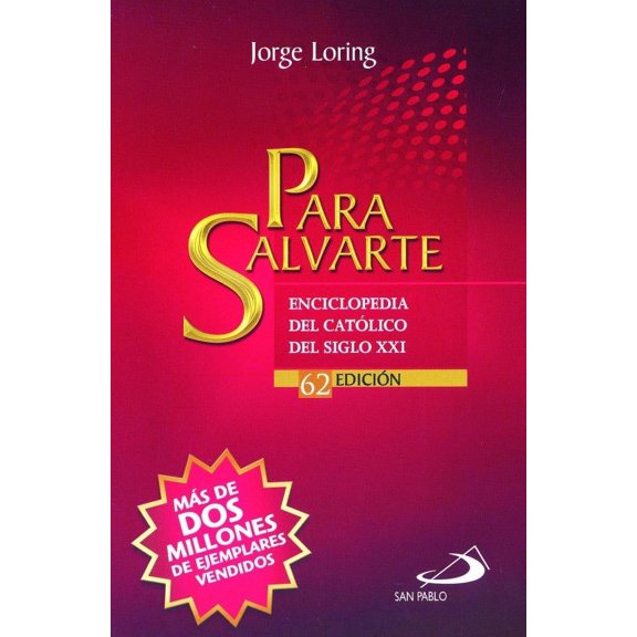 Para Salvarte. Enciclopedia Del Católico Del Siglo XXI