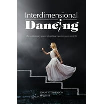 Interdimensional Dancing : The Evolutionary Power of Spiritual Experiences in One?s Life
