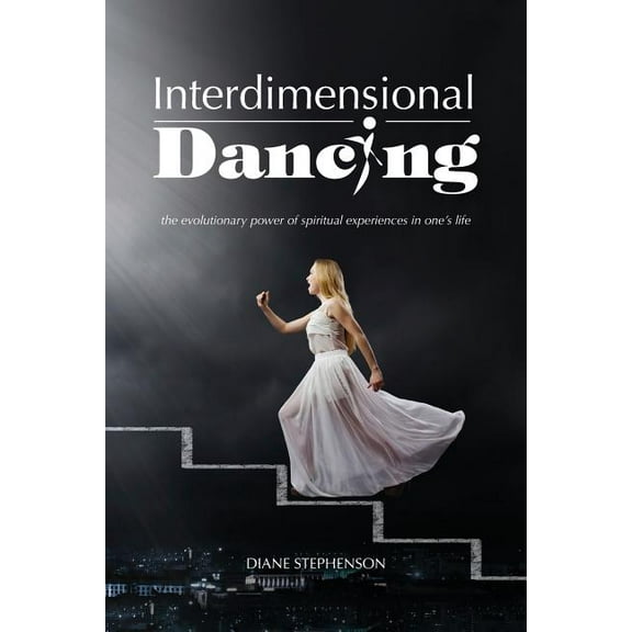 Interdimensional Dancing : The Evolutionary Power of Spiritual Experiences in One?s Life